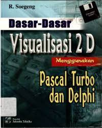 Image of Dasar-Dasar Visualisasi 2D Menggunakan Pascal Turbo Dan Delphi
