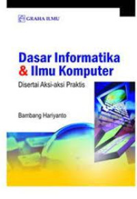 Dasar Informatika & Ilmu Komputer Disertai Aksi-aksi Praktis