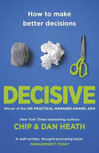 Decisive How to make better decisions in life and work