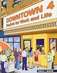 Downtown 4 : English for Work and Life