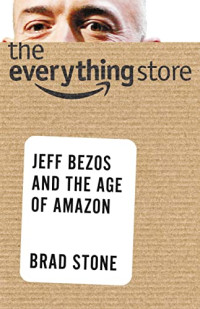 Everything Store, The: Jeff Bezos and the Age of Amazon