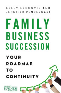 Family business succession : your roadmap to continuity