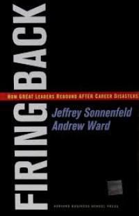 Firing Back How Great Leaders Rebound After Carrer Disasters