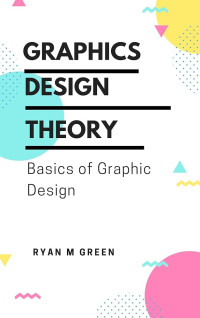 Image of Graphics Design Theory: Basics of Graphic Design