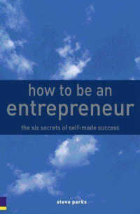 how to be an entrepreneur : The six Secrets od Self-Made Success