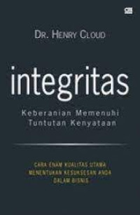 Integritas : Keberanian Memenuhi Tuntutan Kenyataan