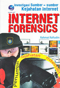 Internet Forencis : Investigasi Sumber - Sumber Kejahatan Internet