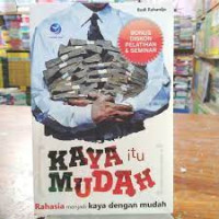 Kaya itu Mudah : Rahasia menjadi kaya dengan Mudah