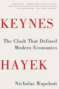 Keynes Hayek : The Clash that defined modern economics