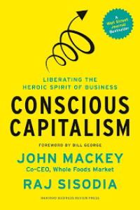 Liberating The Heroic Spirit Of Business: Conscious Capitalism