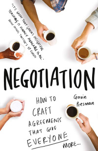 Negotiation:How to Craft Agreements That Give Everyone More