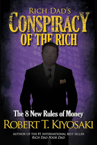 Richs Dad's Conspiracy of the Rich: The 8 New Rules of Money