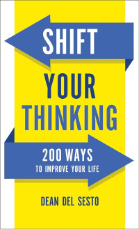 Shift Your Thinking:200 Ways to Improve Your Life