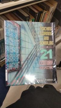 Teaching Learning and Schooling A 21st Century Perspective
