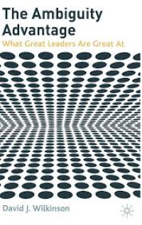 The Ambiguity Advantage What Great Leaders Are Great At