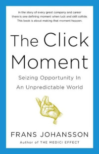 The Click Moment : Seizing Opportunity in an unpreditable World