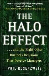 The Halo Effect : . . . and the eight Other Business Delesions That Deceive Managers