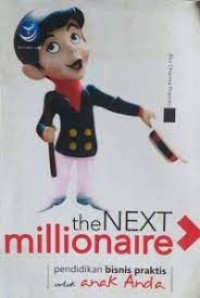 The Next Millionaire Pendidikan Bisnis Praktis Untuk Anak Anda