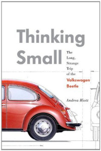 Thinking Small: The Long, Strange Trip of the Volkswagen Beetle